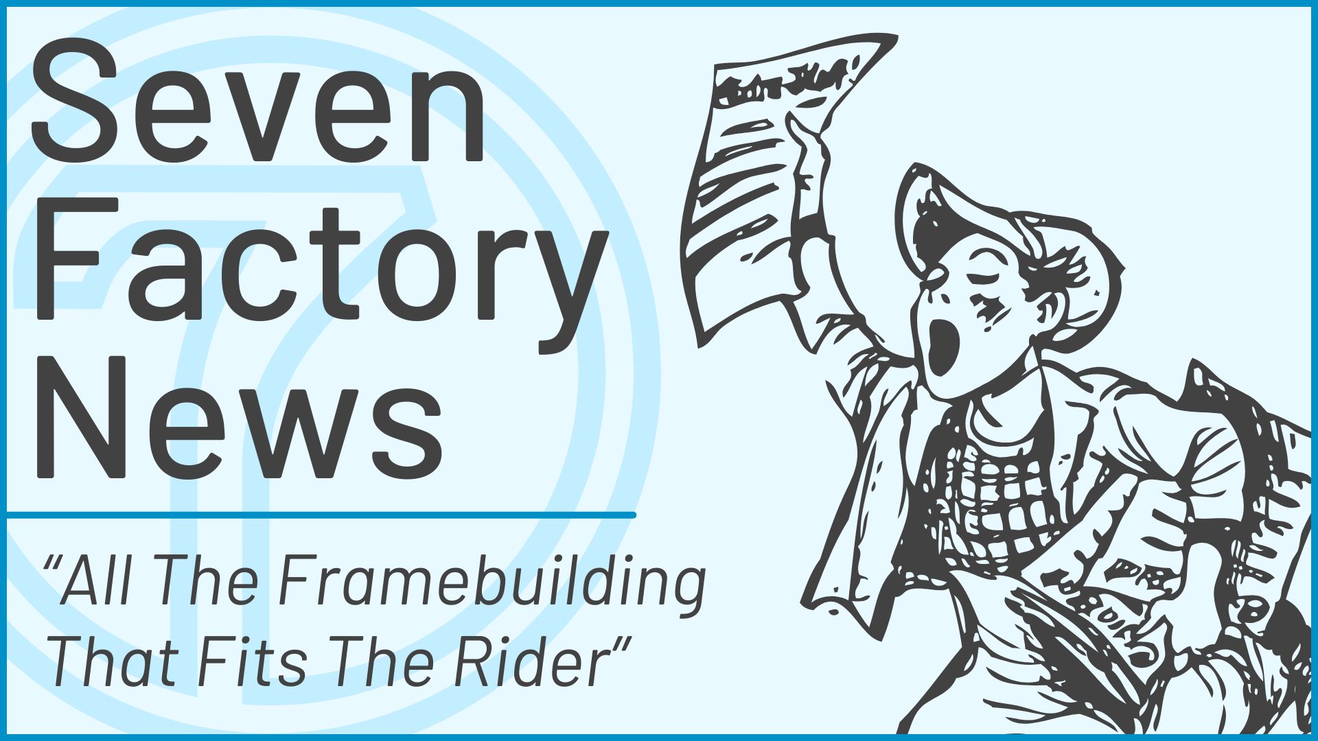 Seven Factory News Newsletter