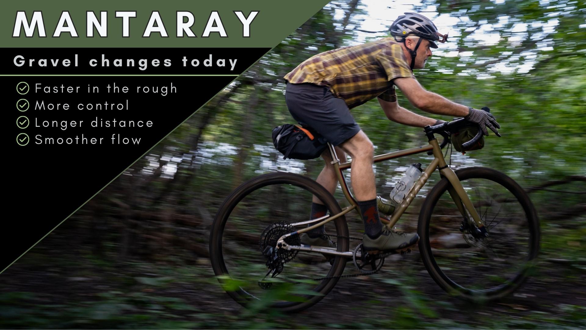 MantaRay: gravel changes today. Faster in the rough, more control, longer distance, smoother flow